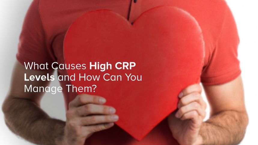 What Causes High CRP Levels and How Can You Manage Them?